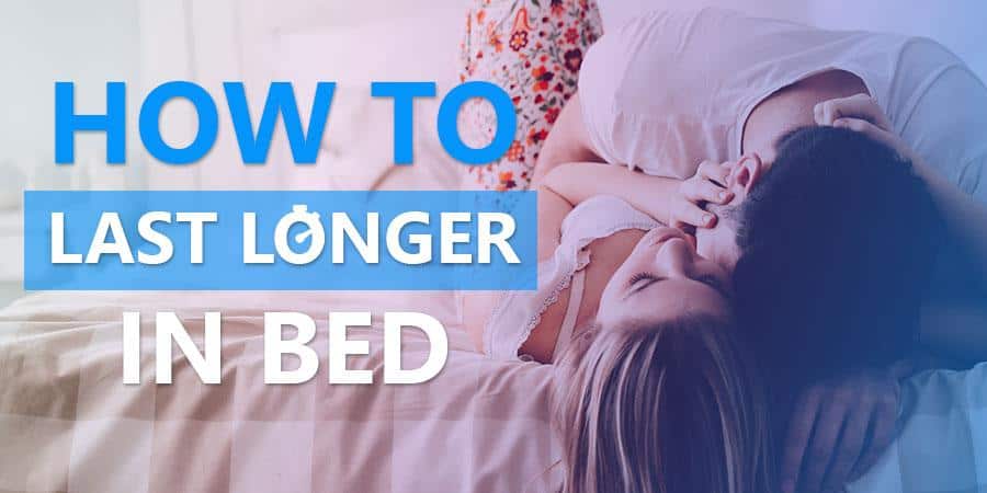 How to last longer in bed - Ultimate Guide